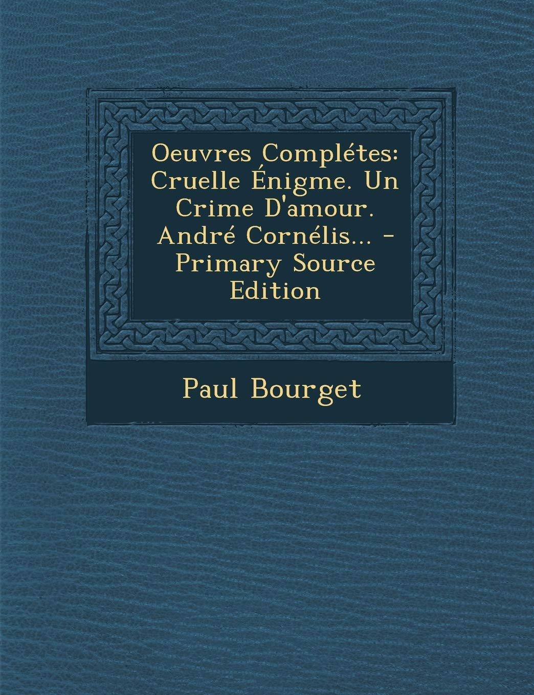 Oeuvres Complétes: Cruelle Énigme. Un Crime D'amour. André Cornélis... Politics & History