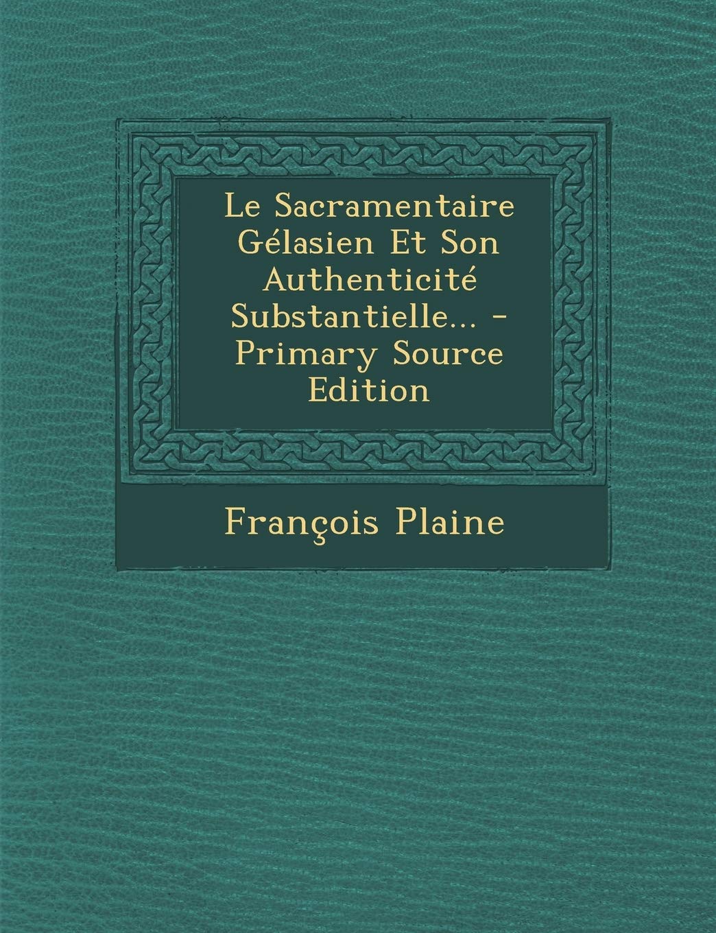 Le Sacramentaire Gelasien Et Son Authenticite Substantielle... Politics & History