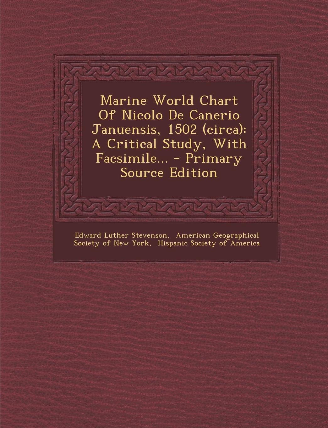 Marine World Chart of Nicolo de Canerio Januensis, 1502 (Circa): A Critical Study, with Facsimile... - Primary Source Edition Politics & History