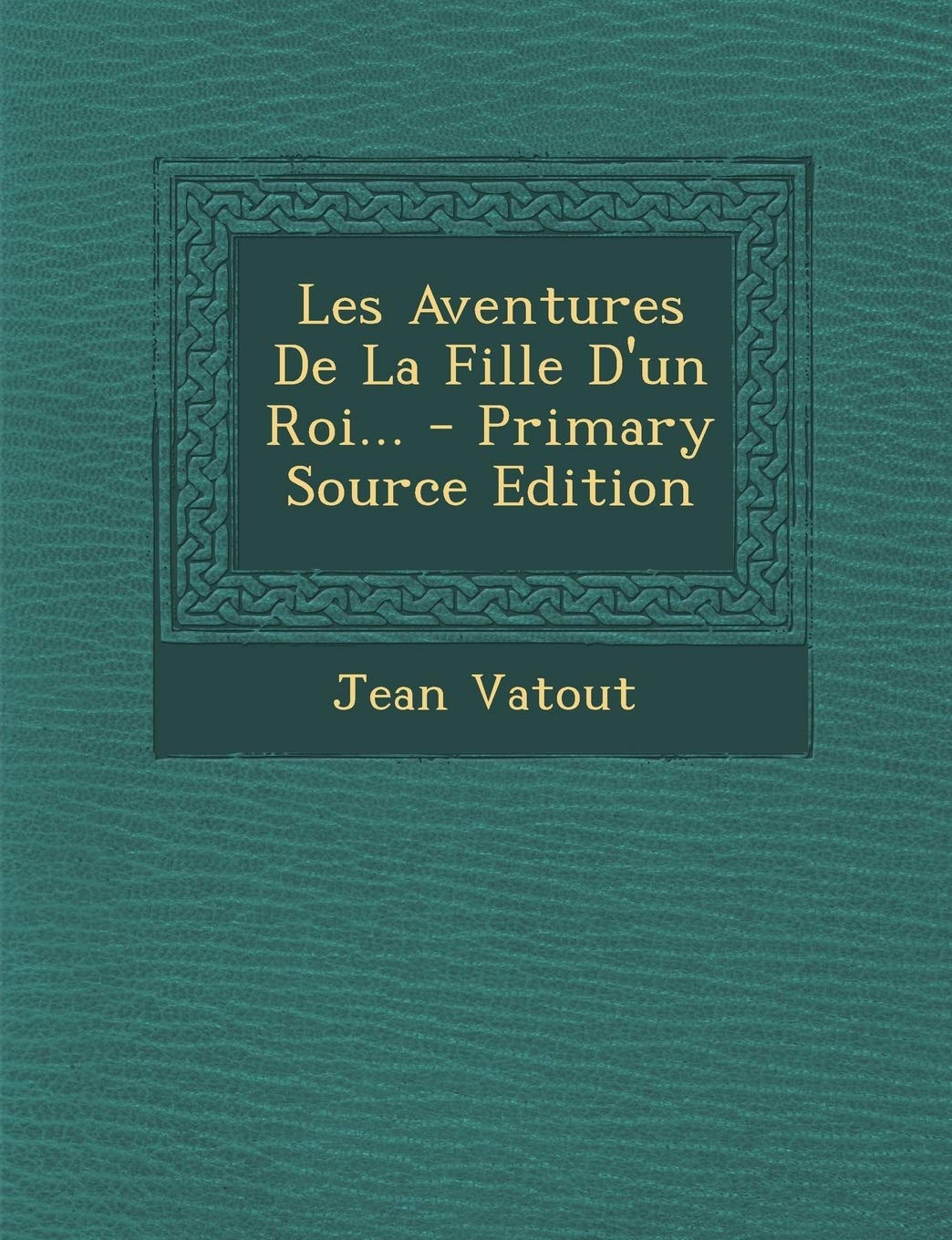 Les Aventures De La Fille D'un Roi... Politics & History