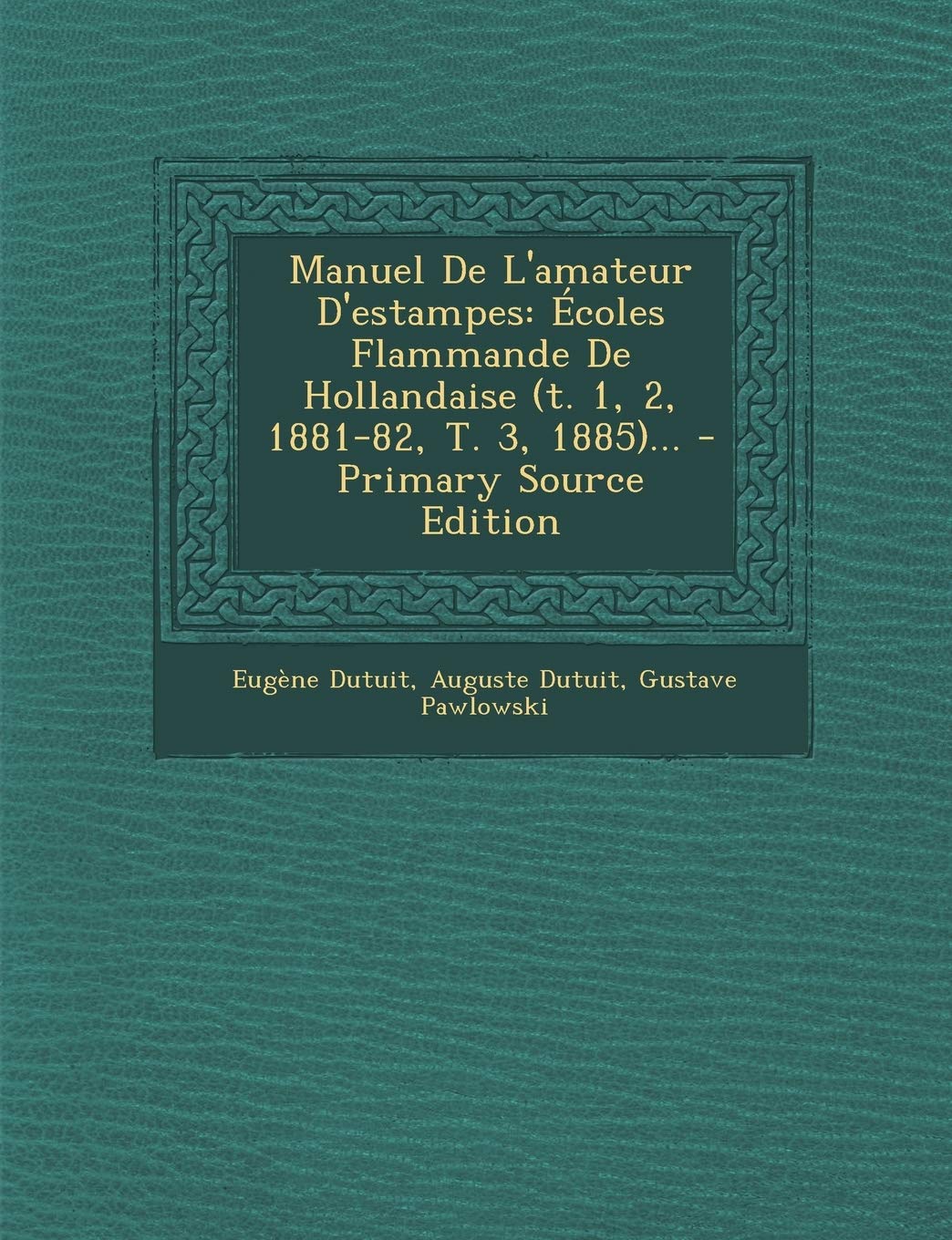 Manuel de L'Amateur D'Estampes: Ecoles Flammande de Hollandaise (T. 1, 2, 1881-82, T. 3, 1885)... Contemporary literature