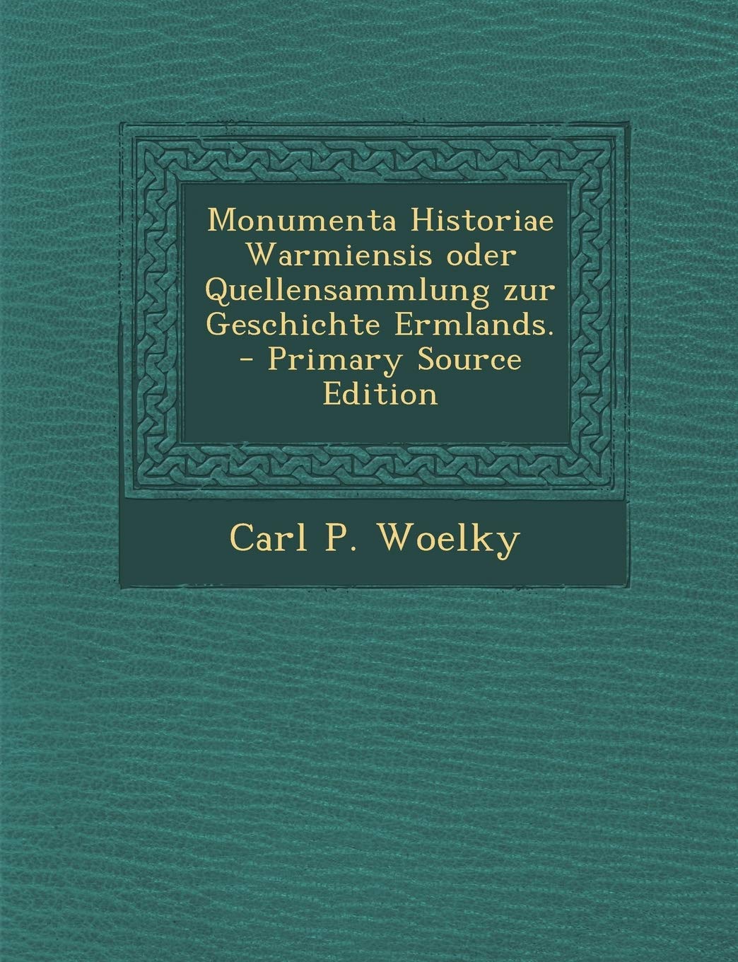 Monumenta Historiae Warmiensis Oder Quellensammlung Zur Geschichte Ermlands. Politics & History