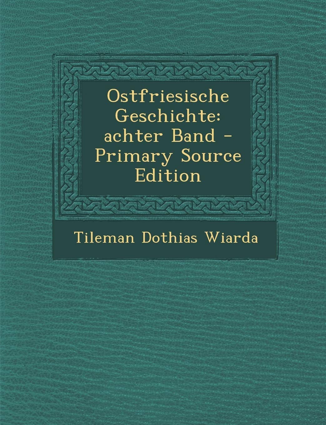 Ostfriesische Geschichte: Achter Band - Primary Source Edition Politics & History