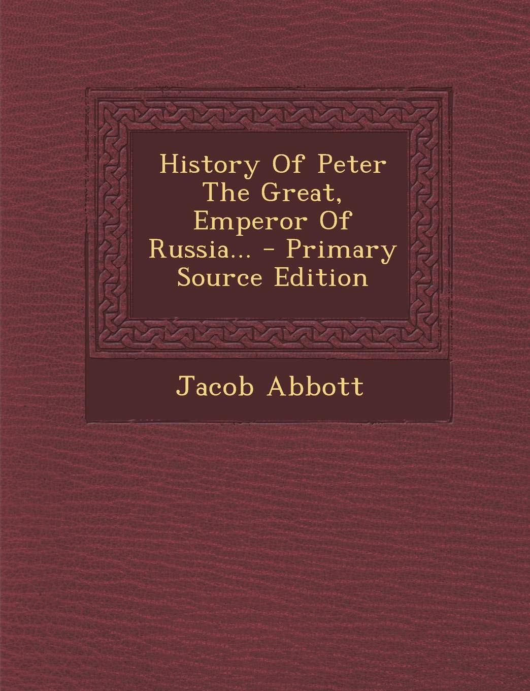 History of Peter the Great, Emperor of Russia... - Primary Source Edition Politics & Society