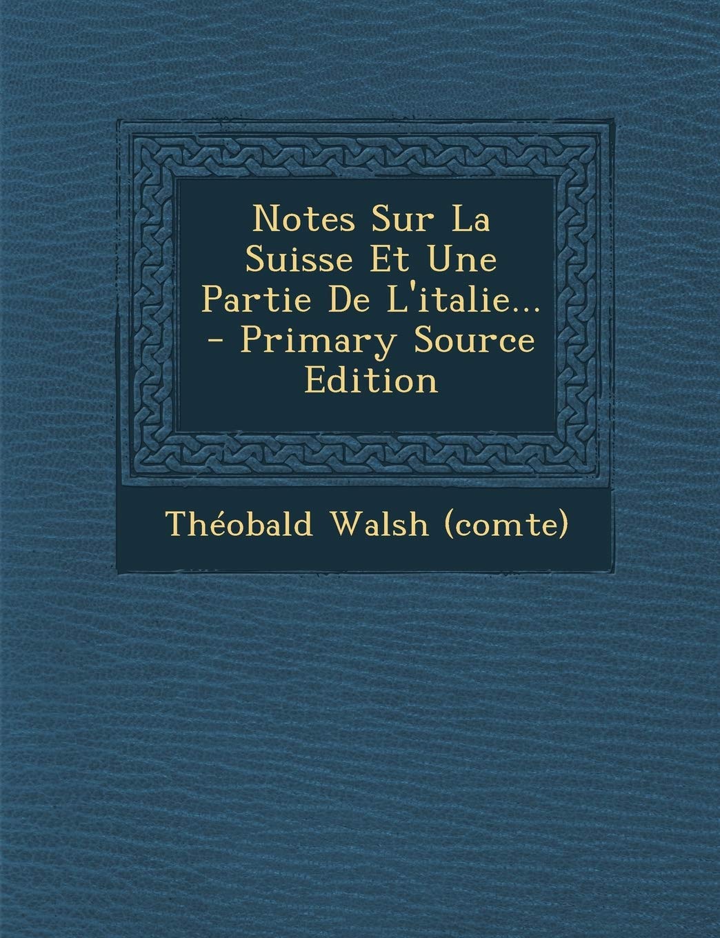 Notes Sur La Suisse Et Une Partie De L'italie... Politics & History