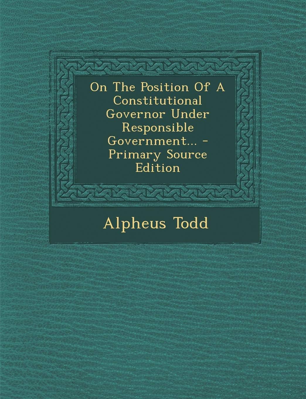 On the Position of a Constitutional Governor Under Responsible Government... - Primary Source Edition Contemporary literature