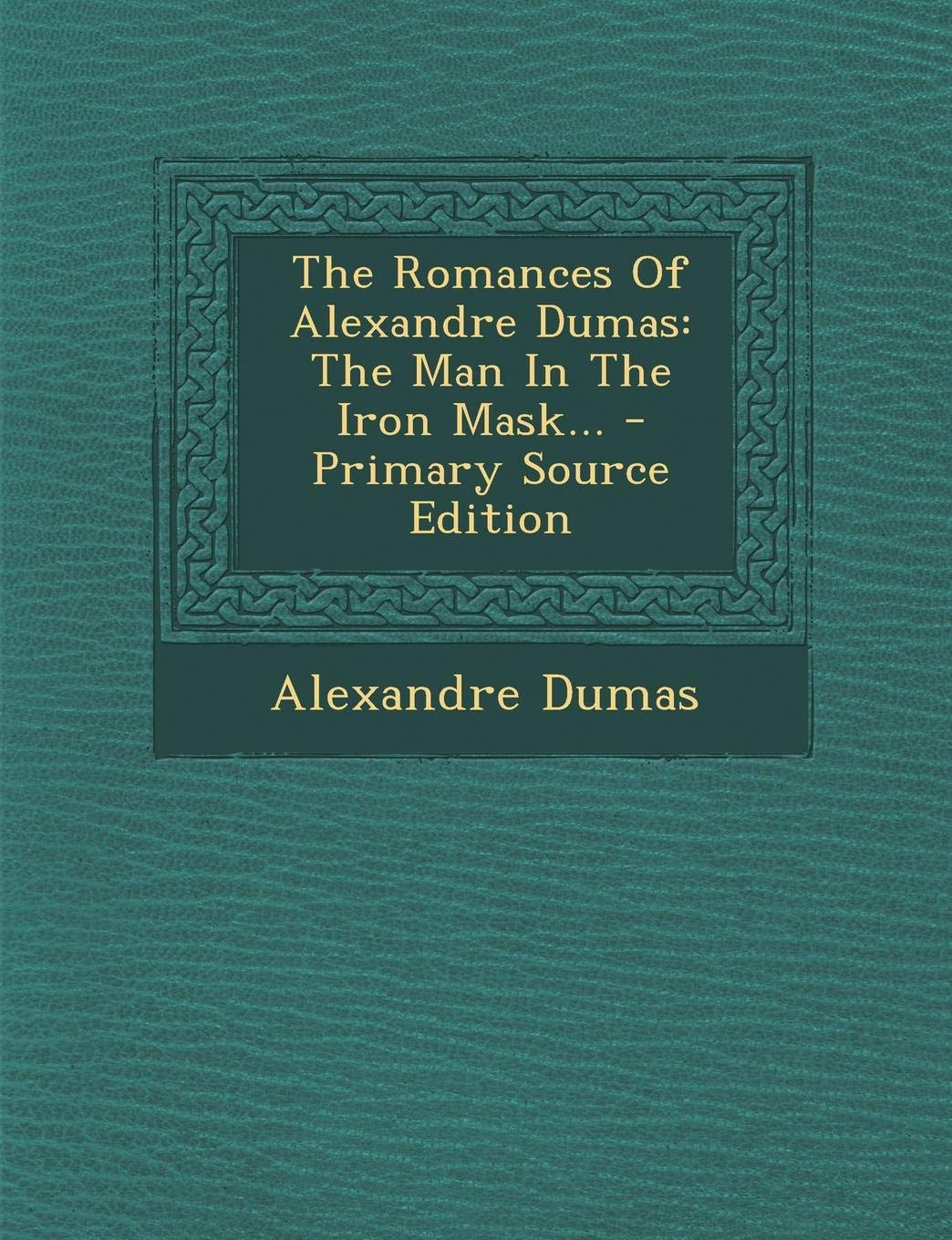 The Romances of Alexandre Dumas: The Man in the Iron Mask... Politics & History