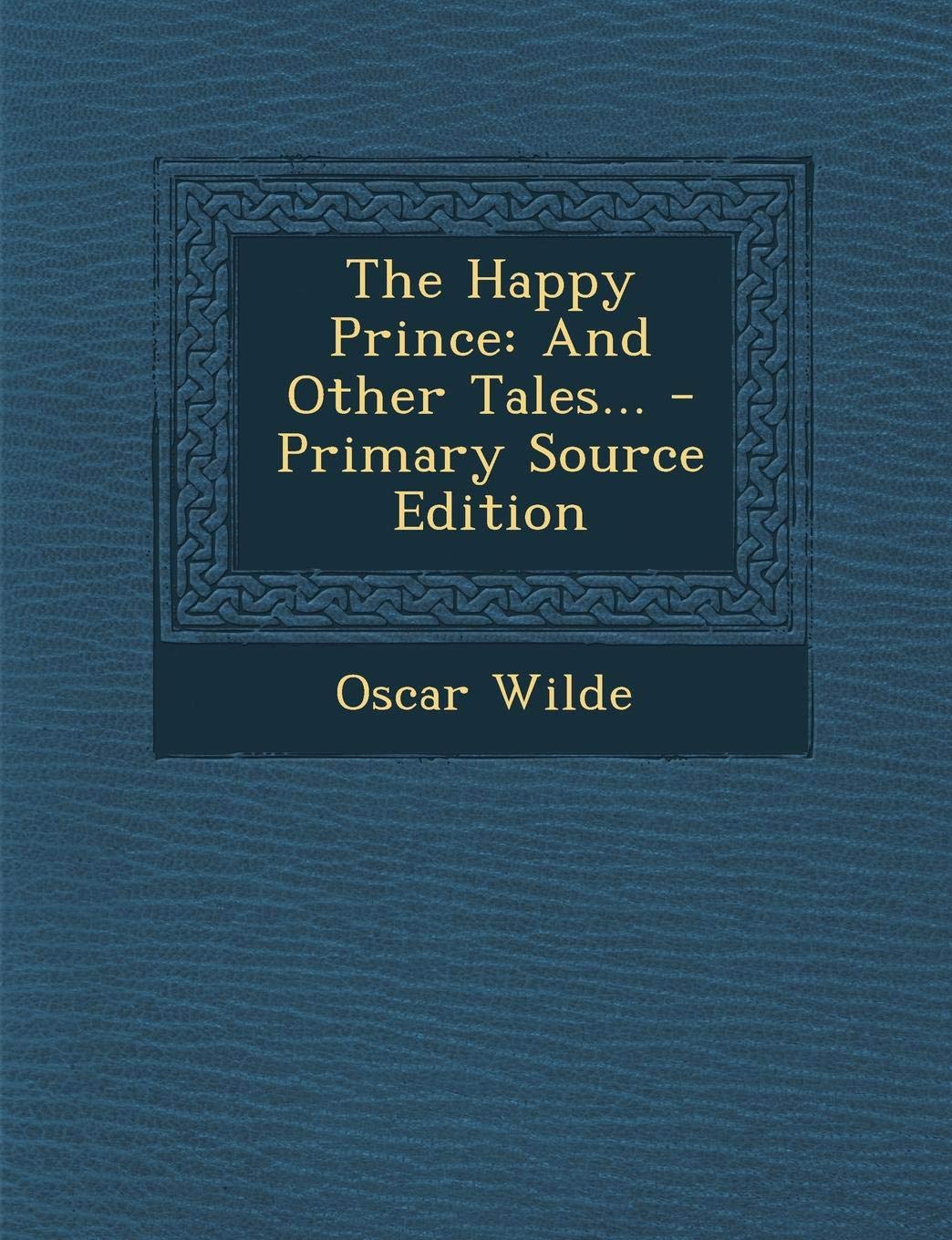 The Happy Prince, and Other Tales - Primary Source Edition Politics & History