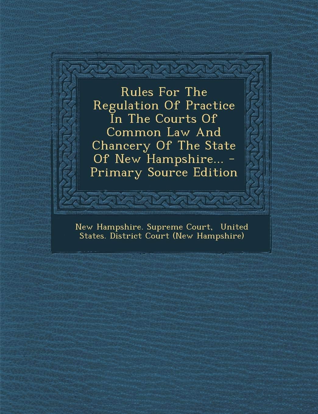 Rules for the Regulation of Practice in the Courts of Common Law and Chancery of the State of New Hampshire... Politics & History