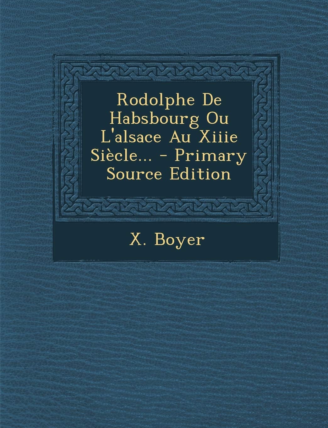 Rodolphe De Habsbourg Ou L'alsace Au Xiiie Siècle... Politics & History