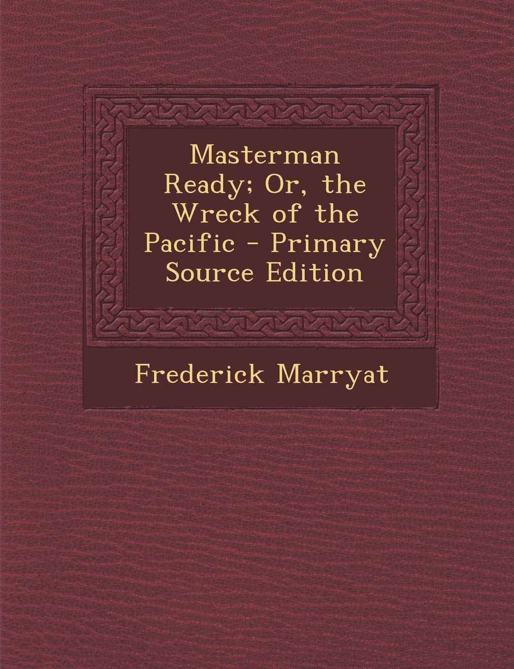 Masterman Ready; Or, the Wreck of the Pacific - Primary Source Edition Novels & Short Stories
