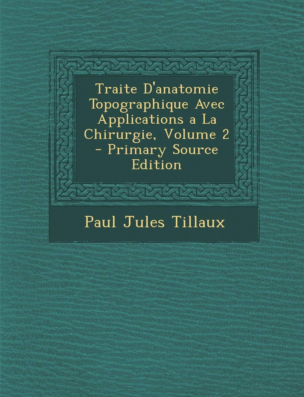Traite D'Anatomie Topographique Avec Applications a la Chirurgie, Volume 2 Medicine