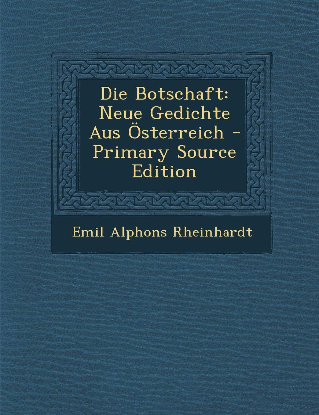 Die Botschaft: Neue Gedichte Aus Osterreich - Primary Source Edition Poetry