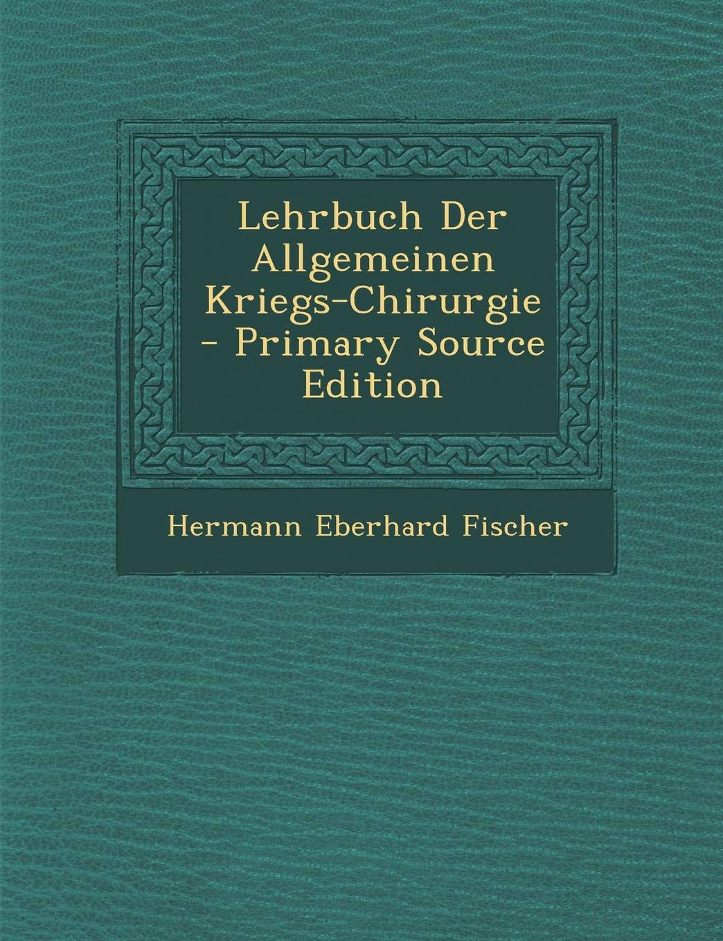 Lehrbuch Der Allgemeinen Kriegs-Chirurgie - Primary Source Edition Learning & Reference