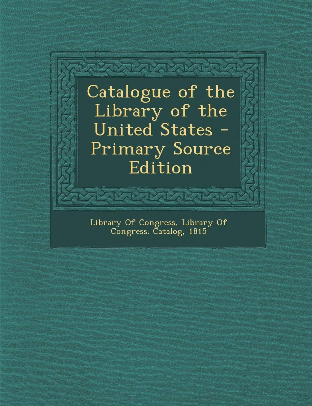 Catalogue of the Library of the United States - Primary Source Edition Hobbies & Crafts