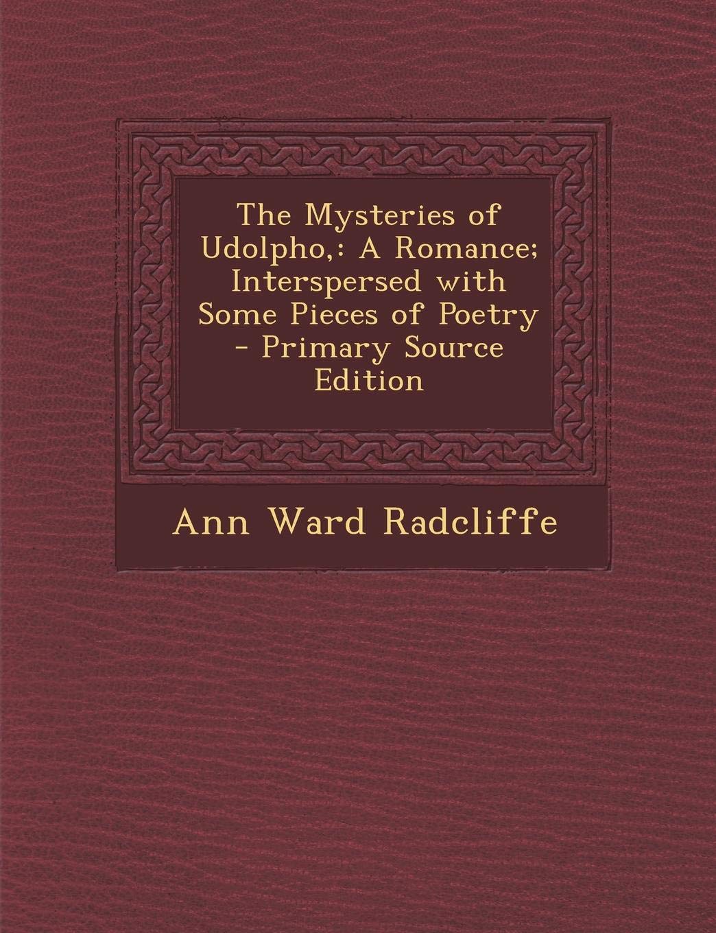 The Mysteries of Udolpho,: A Romance; Interspersed with Some Pieces of Poetry Contemporary literature Books