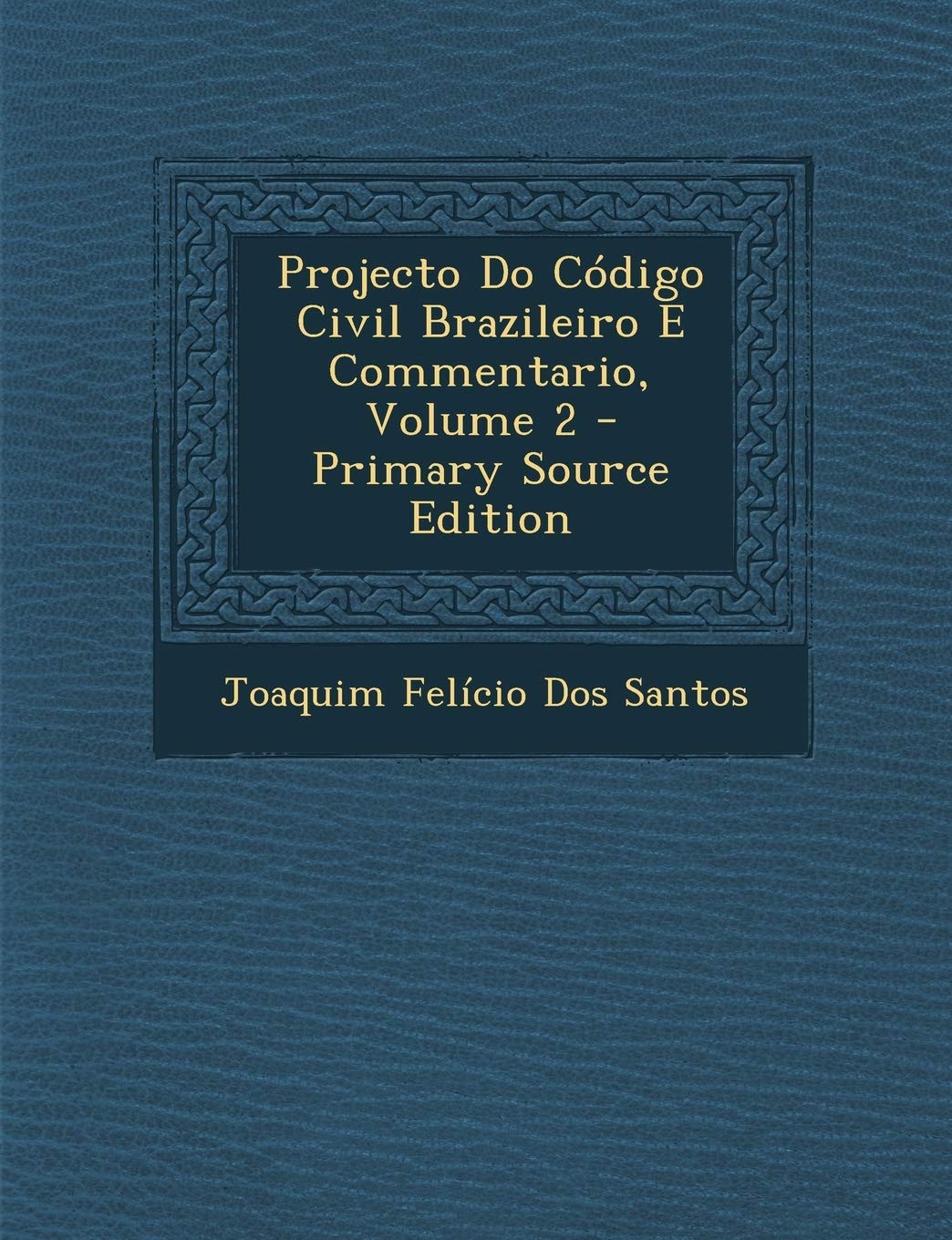 Projecto Do Cdigo Civil Brazileiro E Commentario, Volume 2 Politics & History