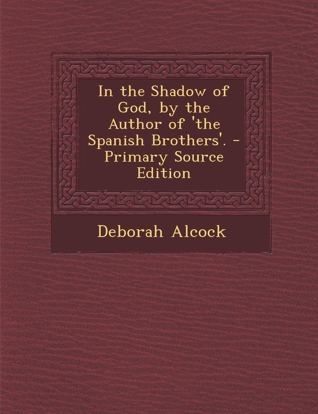 In the Shadow of God, by the Author of 'the Spanish Brothers'. - Primary Source Edition Politics & History