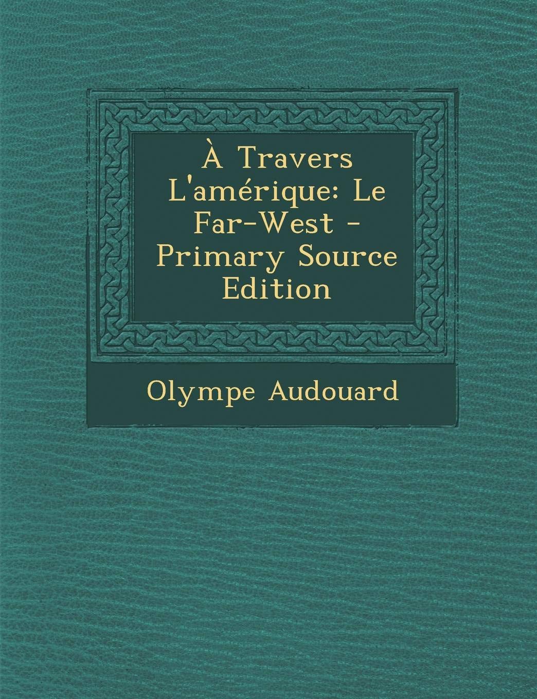 A Travers L'Amerique: Le Far-West Politics & History