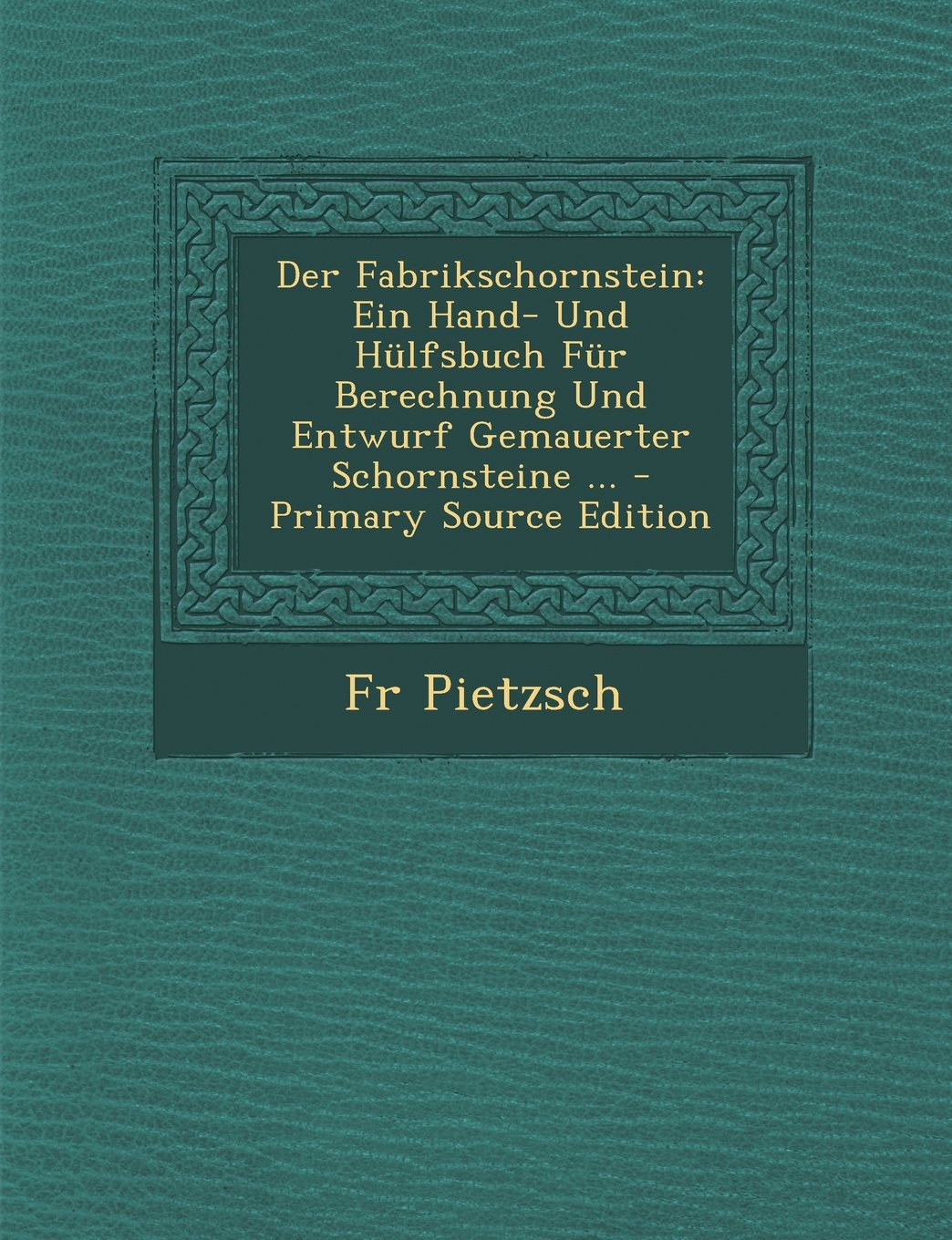 Der Fabrikschornstein: Ein Hand- Und Hulfsbuch Fur Berechnung Und Entwurf Gemauerter Schornsteine ... Contemporary literature