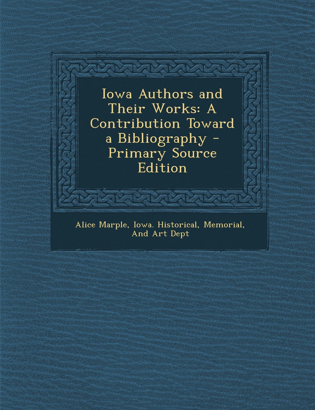 Iowa Authors and Their Works: A Contribution Toward a Bibliography Politics & History