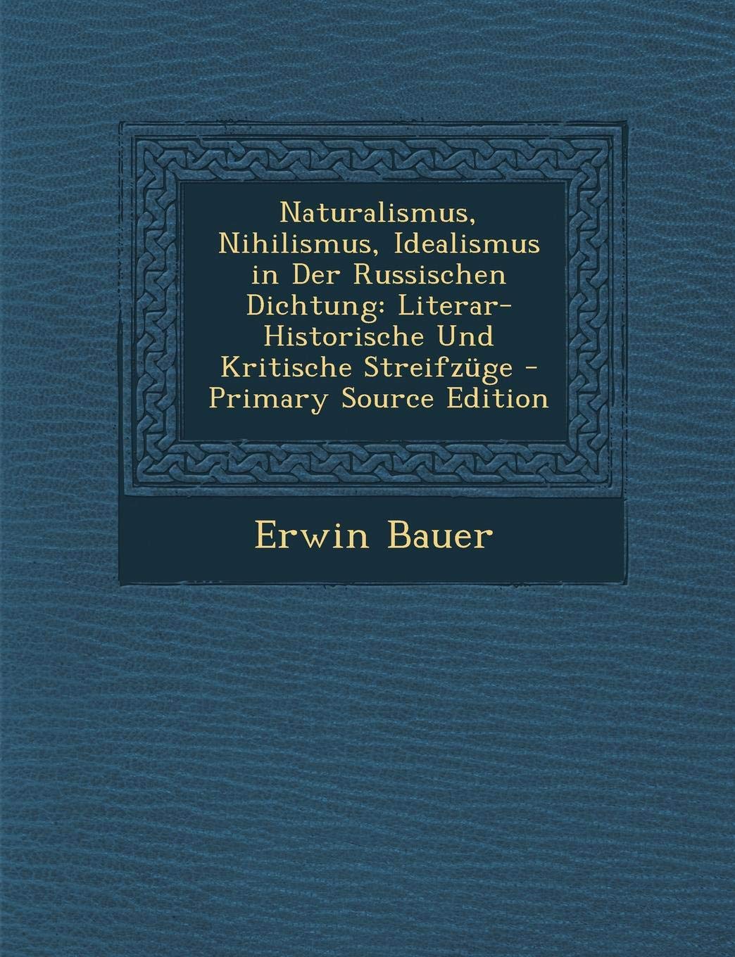 Naturalismus, Nihilismus, Idealismus in Der Russischen Dichtung: Literar-Historische Und Kritische Streifzuge Poetry