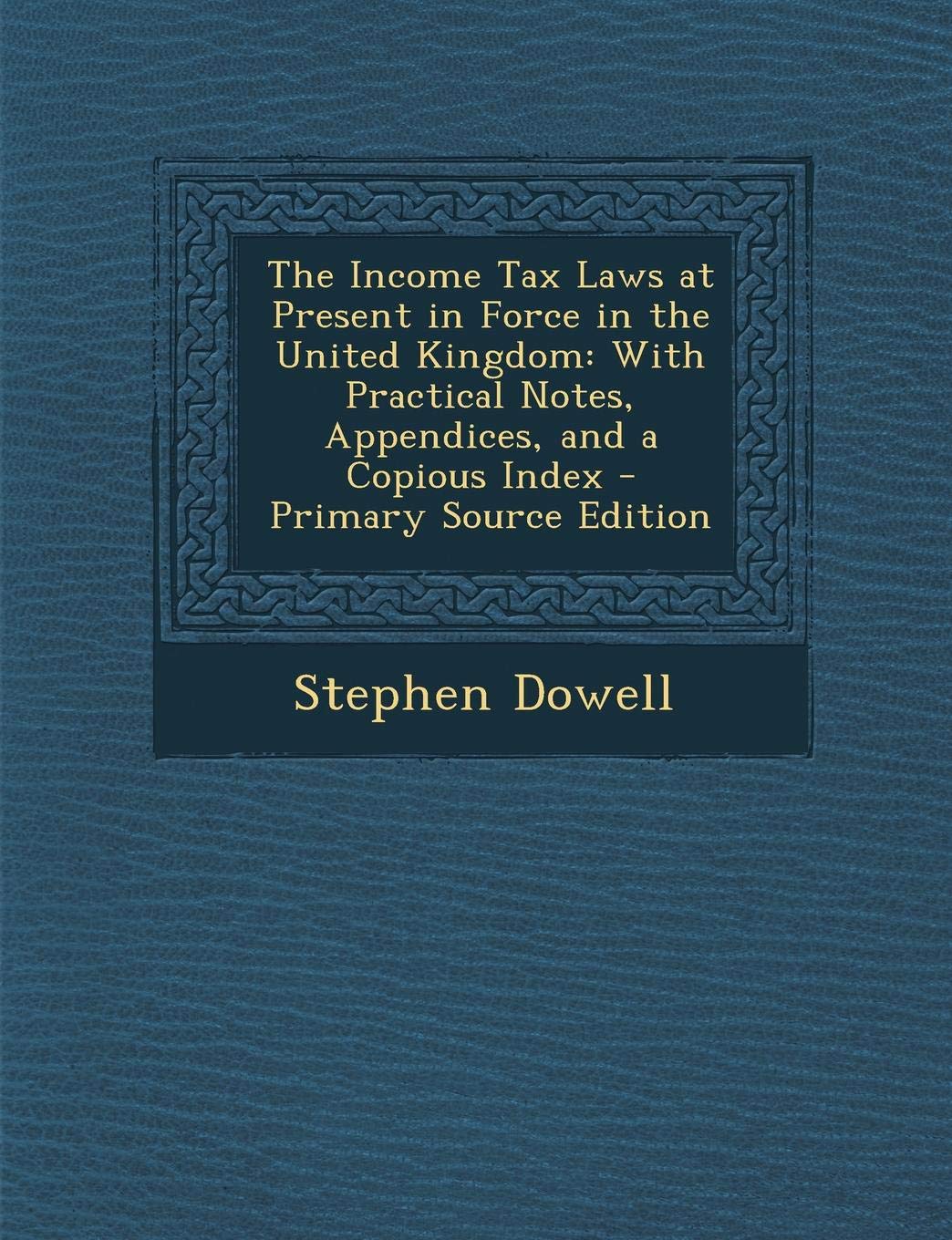 The Income Tax Laws at Present in Force in the United Kingdom: With Practical Notes, Appendices, and a Copious Index Business, Finance & Career
