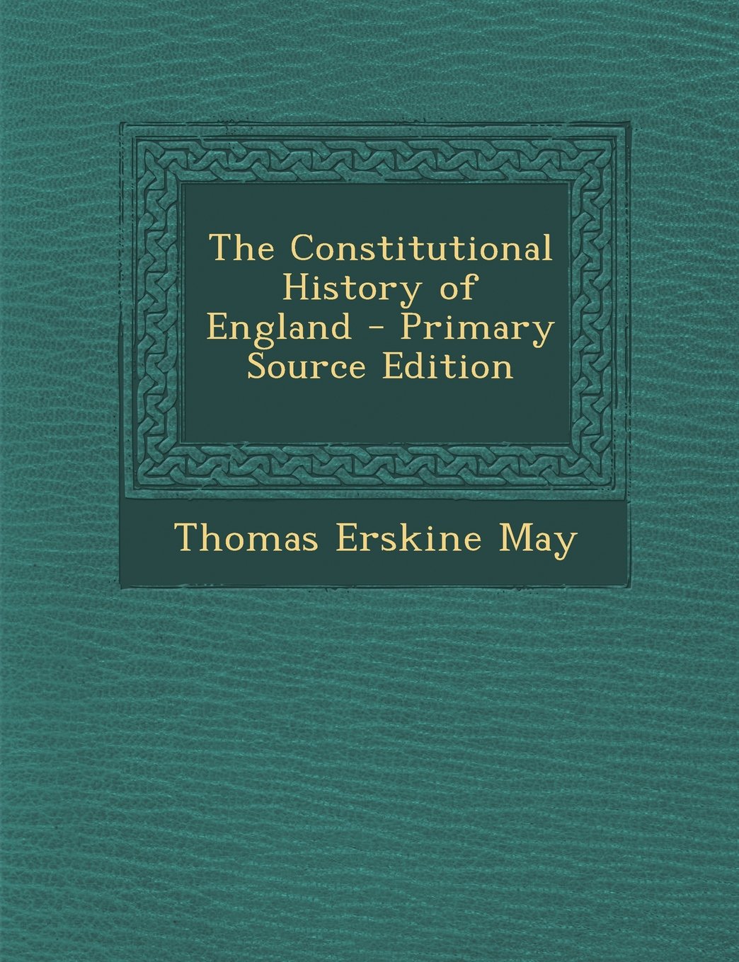 The Constitutional History of England - Primary Source Edition Politics & History