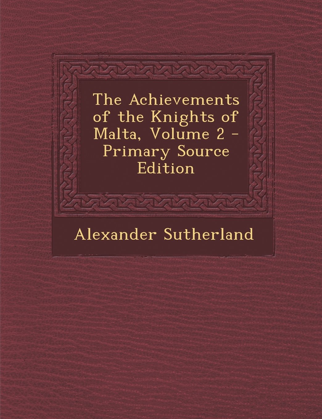 The Achievements of the Knights of Malta, Volume 2 - Primary Source Edition Politics & History