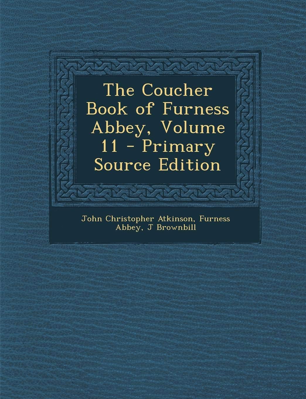The Coucher Book of Furness Abbey, Volume 11 Politics & History
