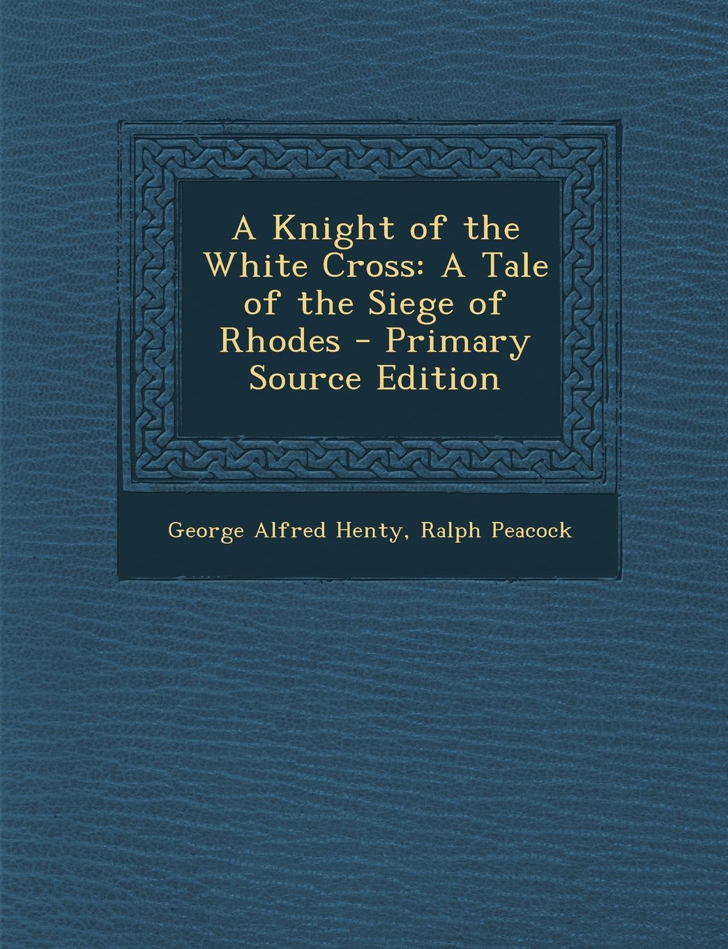 A Knight of the White Cross: A Tale of the Siege of Rhodes Contemporary literature Books