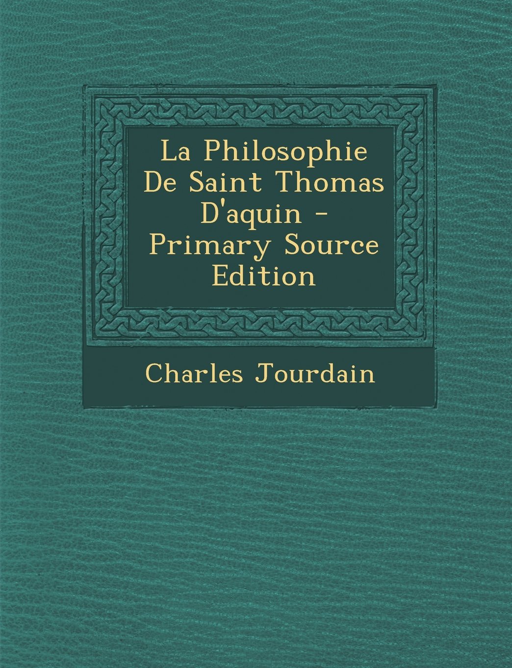 La Philosophie de Saint Thomas D'Aquin - Primary Source Edition Philosophy