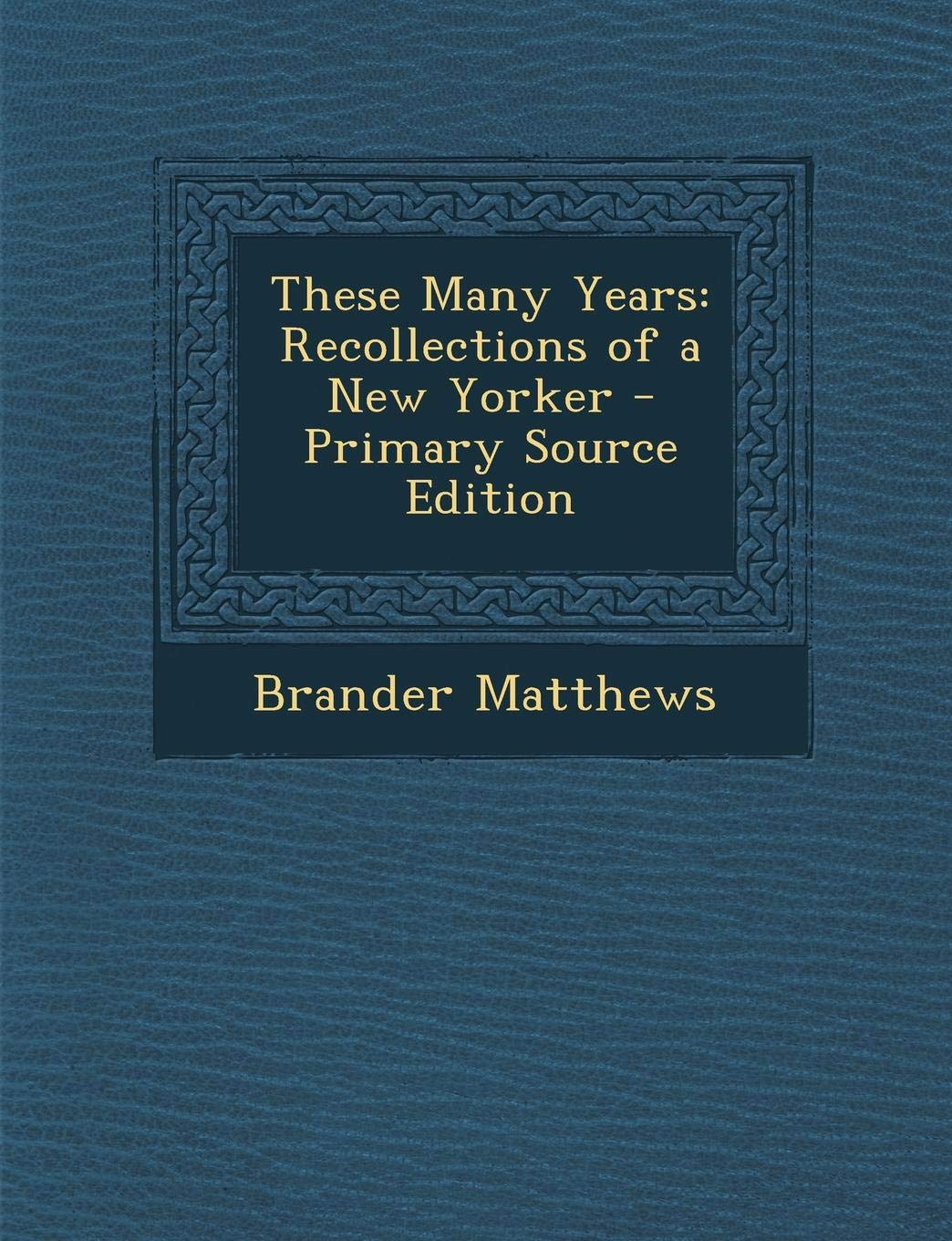 These Many Years: Recollections of a New Yorker Politics & History