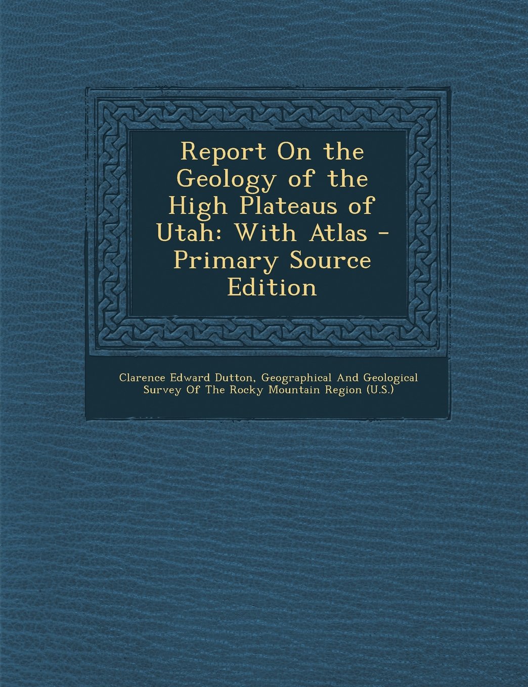 Report on the Geology of the High Plateaus of Utah: With Atlas - Primary Source Edition book