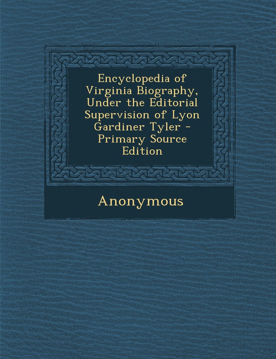 Encyclopedia of Virginia Biography, Under the Editorial Supervision of Lyon Gardiner Tyler Learning & Reference