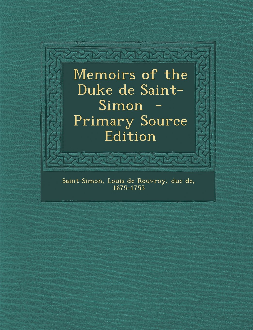 Memoirs of the Duke de Saint-Simon Politics & History