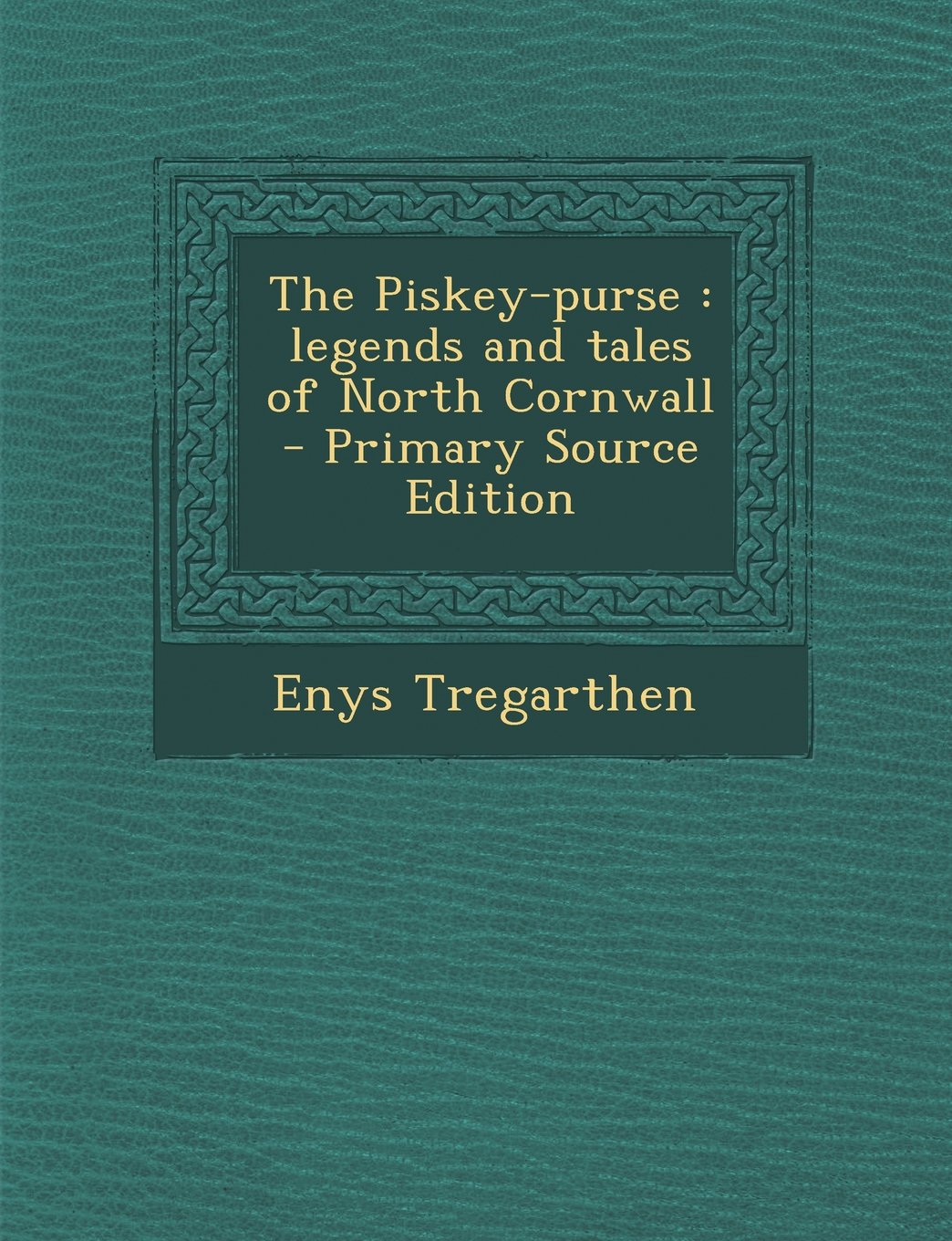 The Piskey-Purse: Legends and Tales of North Cornwall Politics & History