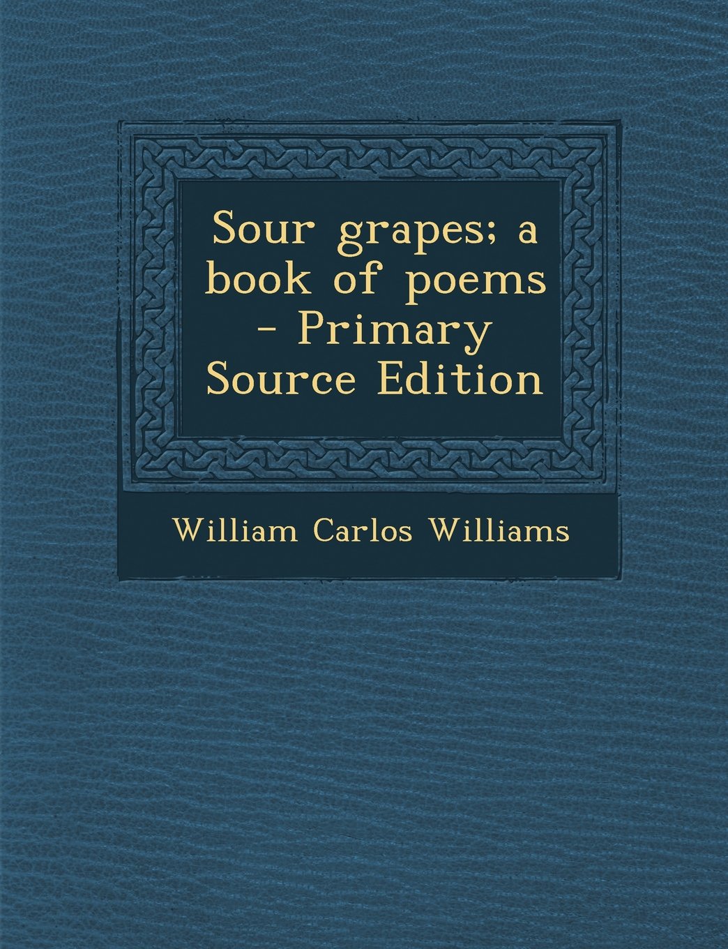 Sour Grapes; A Book of Poems - Primary Source Edition Politics & History