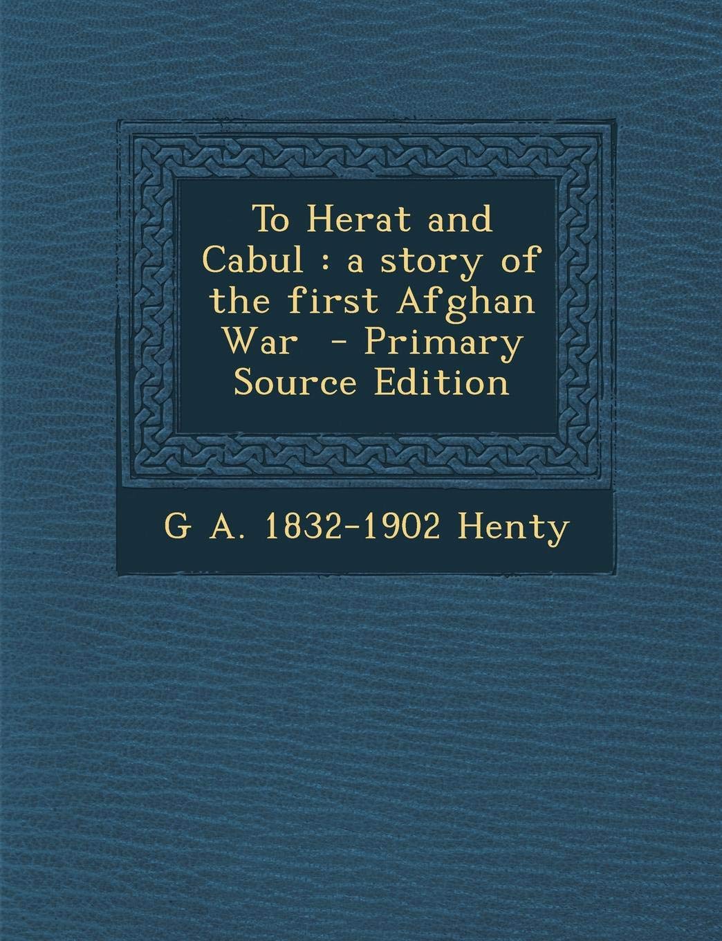 To Herat and Cabul: A Story of the First Afghan War Business, Finance & Career