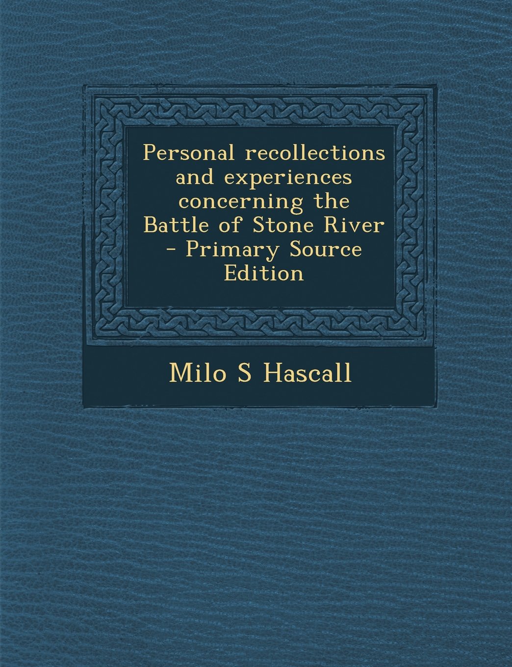 Personal recollections and experiences concerning the Battle of Stone River Politics & History