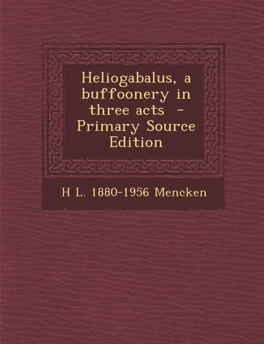 Heliogabalus, a Buffoonery in Three Acts Politics & History