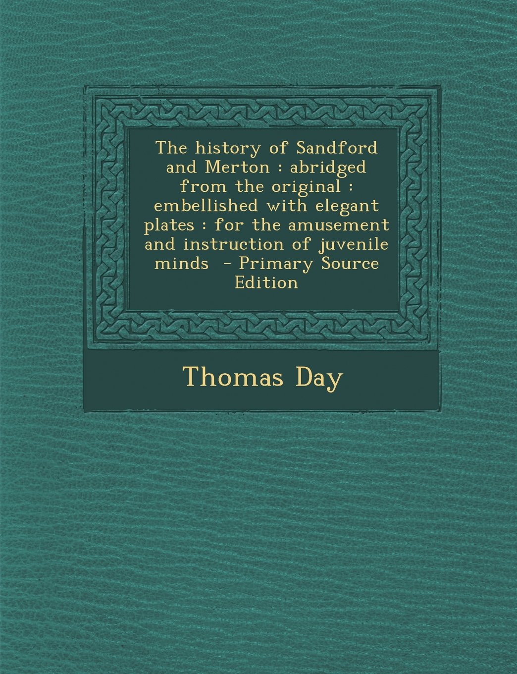 The History of Sandford and Merton: Abridged from the Original: Embellished with Elegant Plates: For the Amusement and Instruction of Juvenile Minds - Politics & History