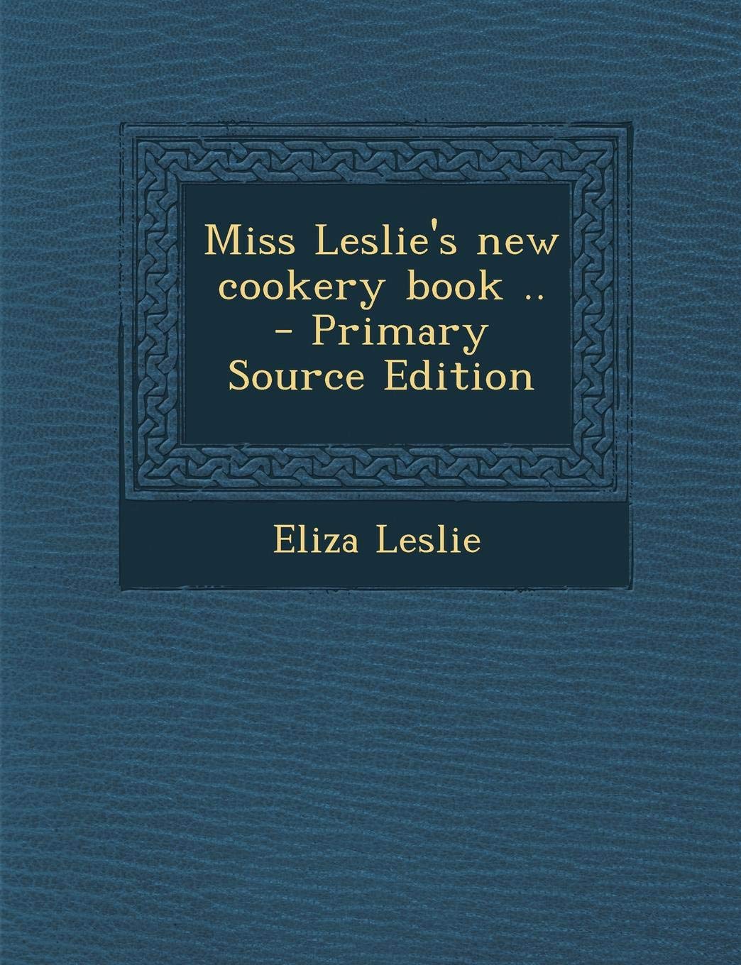 Miss Leslie's New Cookery Book .. Politics & History