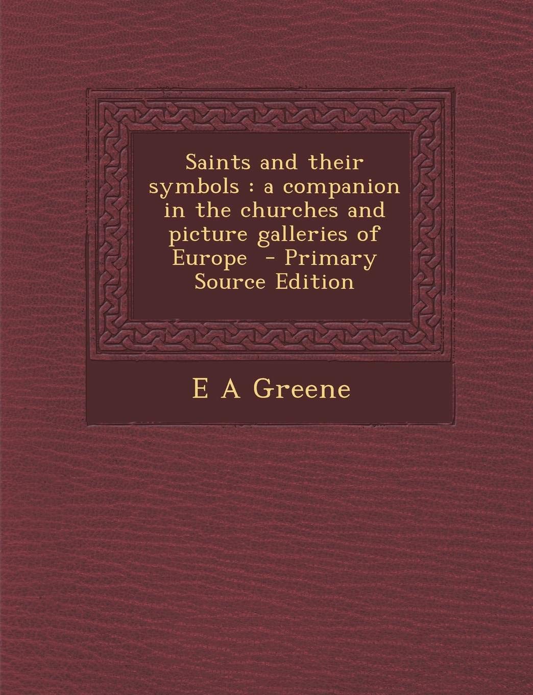 Saints and Their Symbols: A Companion in the Churches and Picture Galleries of Europe Contemporary literature