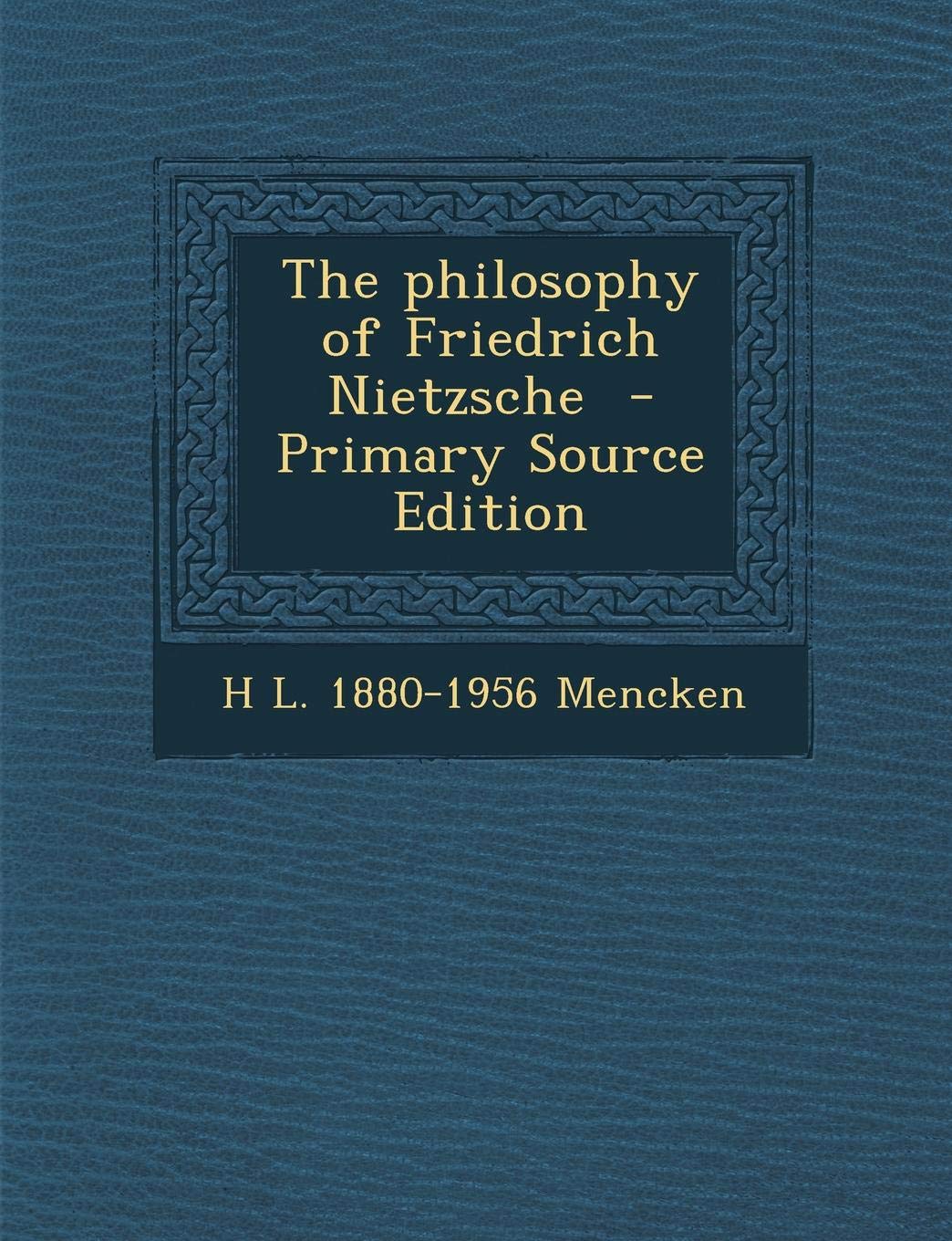 The Philosophy of Friedrich Nietzsche Philosophy