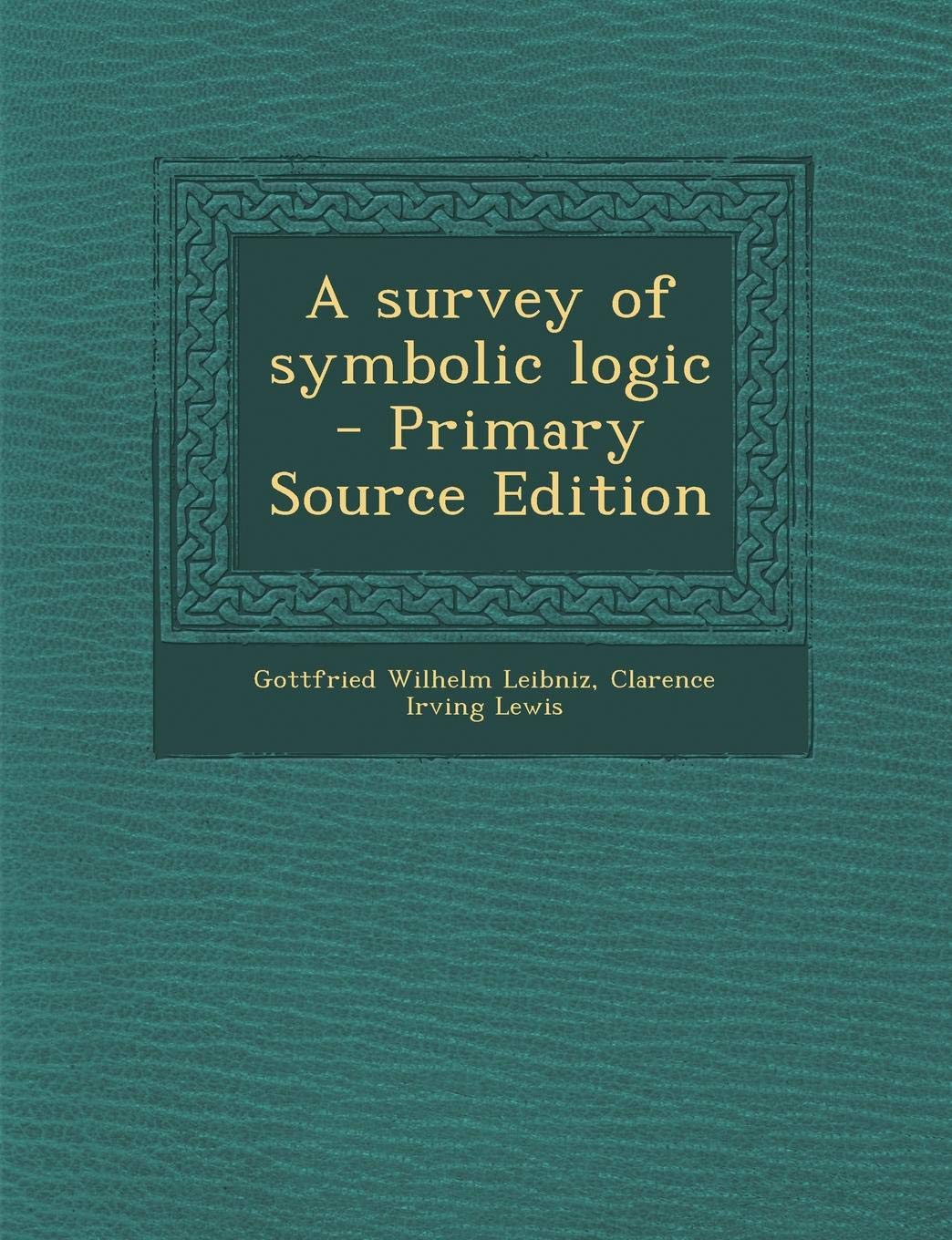A Survey of Symbolic Logic - Primary Source Edition Politics & History