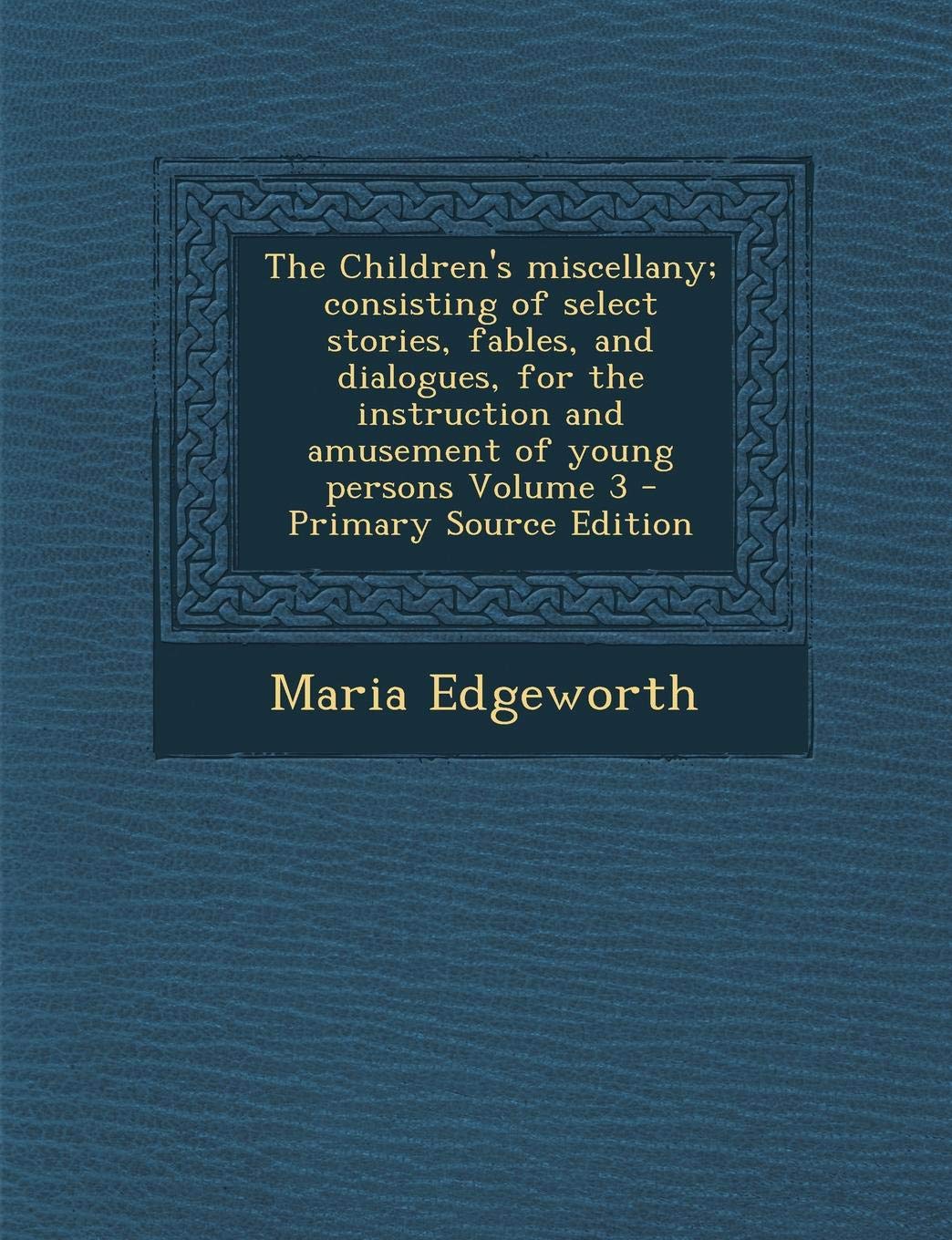 The Children's Miscellany; Consisting of Select Stories, Fables, and Dialogues, for the Instruction and Amusement of Young Persons Volume 3 Politics & History