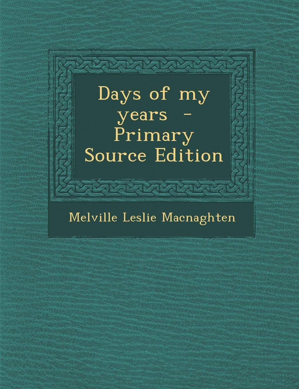 Days of My Years - Primary Source Edition Politics & History