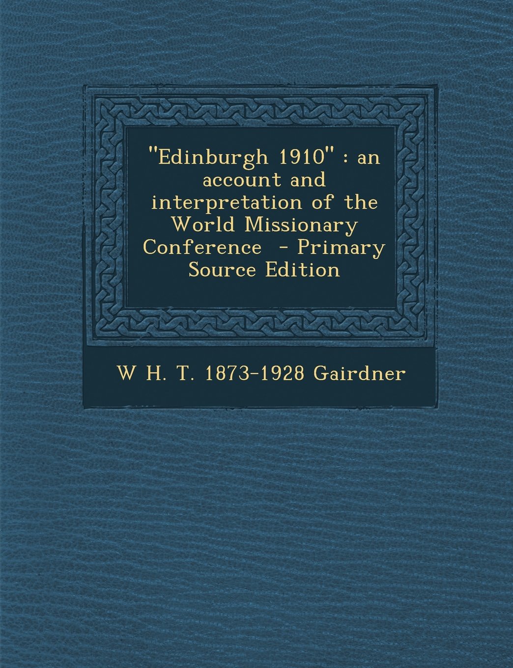 "Edinburgh 1910": an account and interpretation of the World Missionary Conference Politics & History