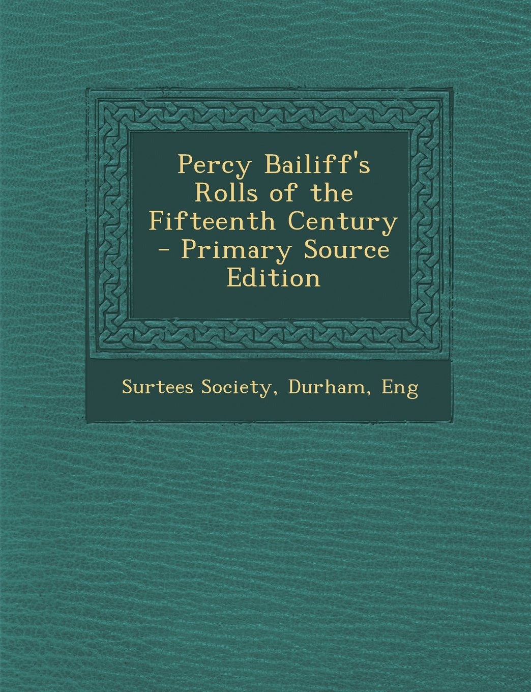 Percy Bailiff's Rolls of the Fifteenth Century Politics & History